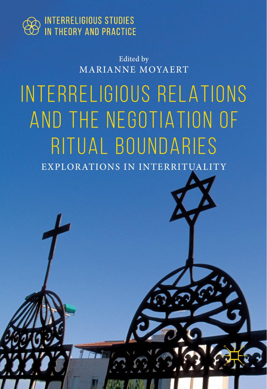 Interreligious Relations and the Negotiation of Ritual Boundaries: Explorations in Interrituality by Marianne Moyaert