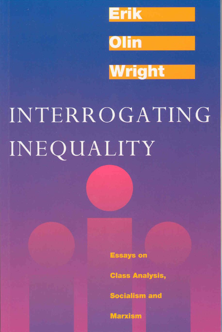 Interrogating Inequality: Essays on Class Analysis, Socialism, and Marxism by Erik Olin Wright
