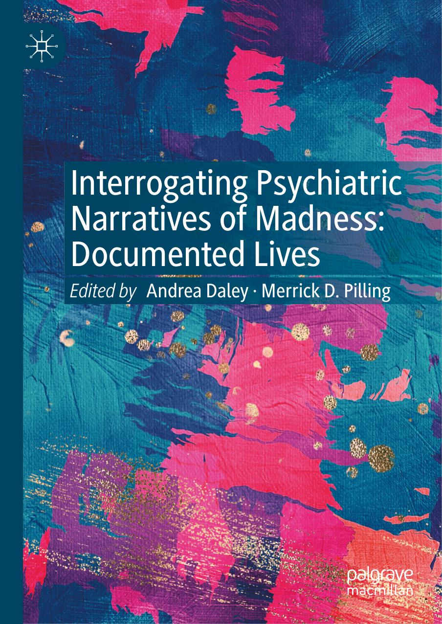 Interrogating Psychiatric Narratives of Madness: Documented Lives by Andrea Daley Merrick D. Pilling