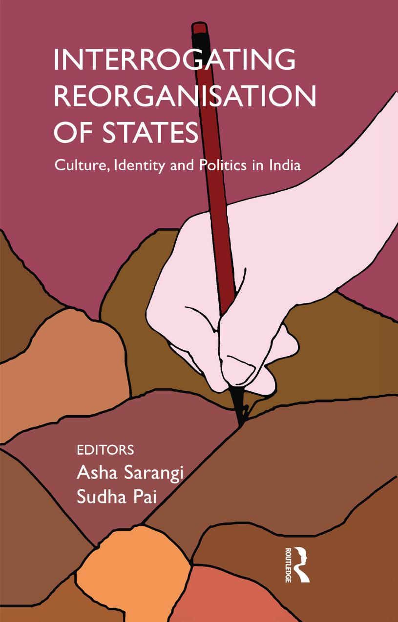 Interrogating Reorganisation of States: Culture, Identity and Politics in India by Asha Sarangi Sudha Pai