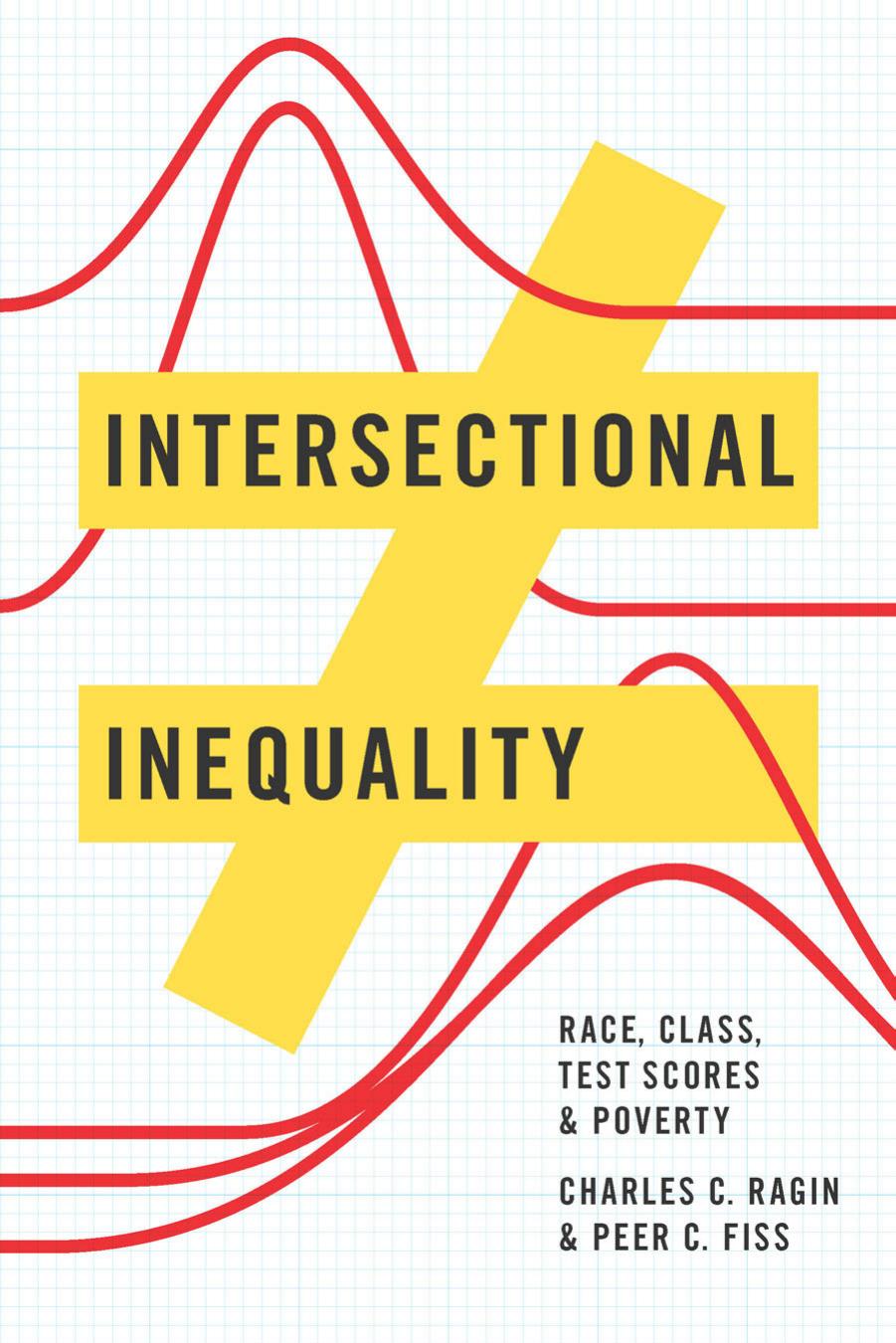 Intersectional Inequality : Race, Class, Test Scores, and Poverty by Charles C. Ragin and Peer C. Fiss