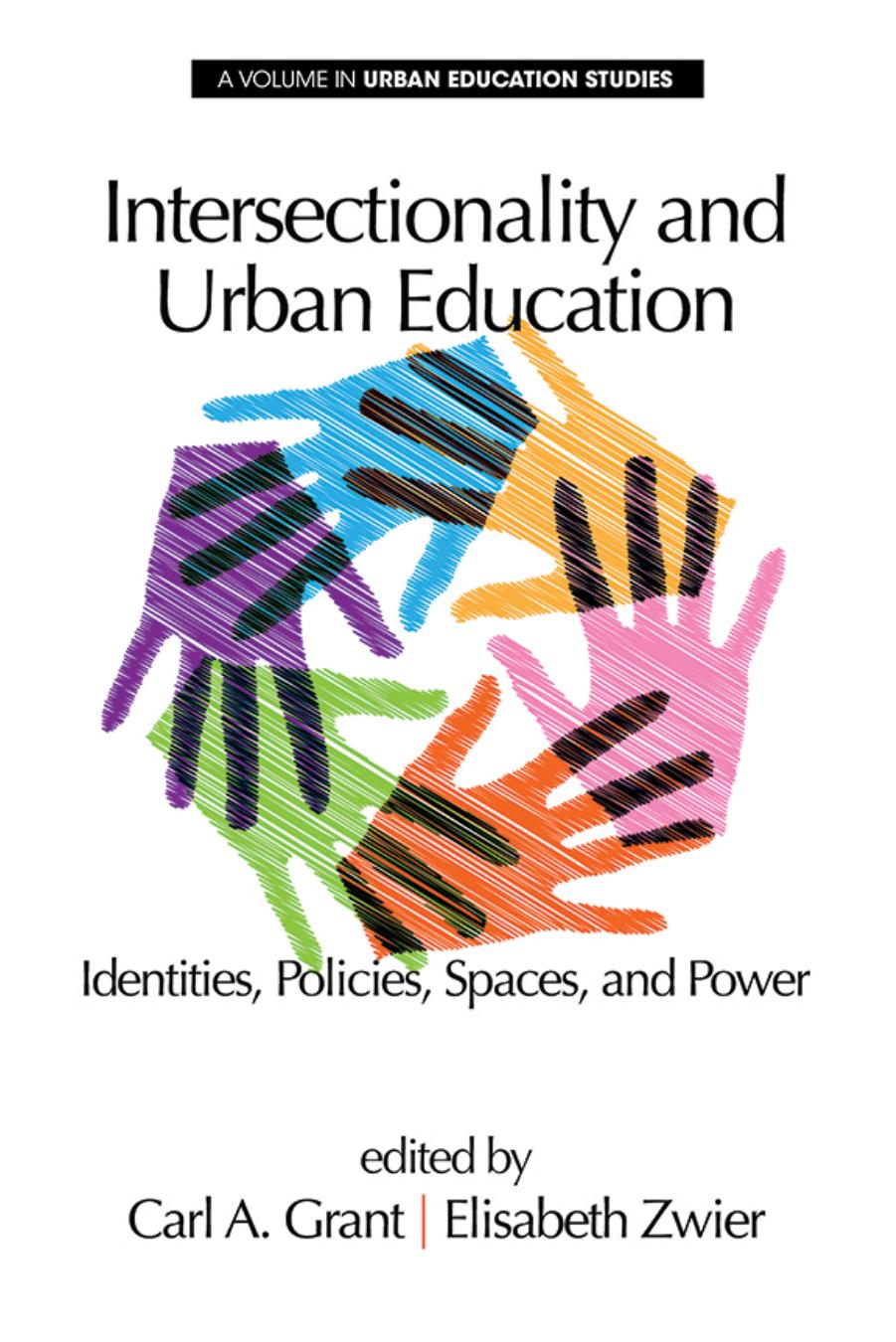 Intersectionality and Urban Education : Identities, Policies, Spaces and Power by Carl A. Grant; Elisabeth Zwier