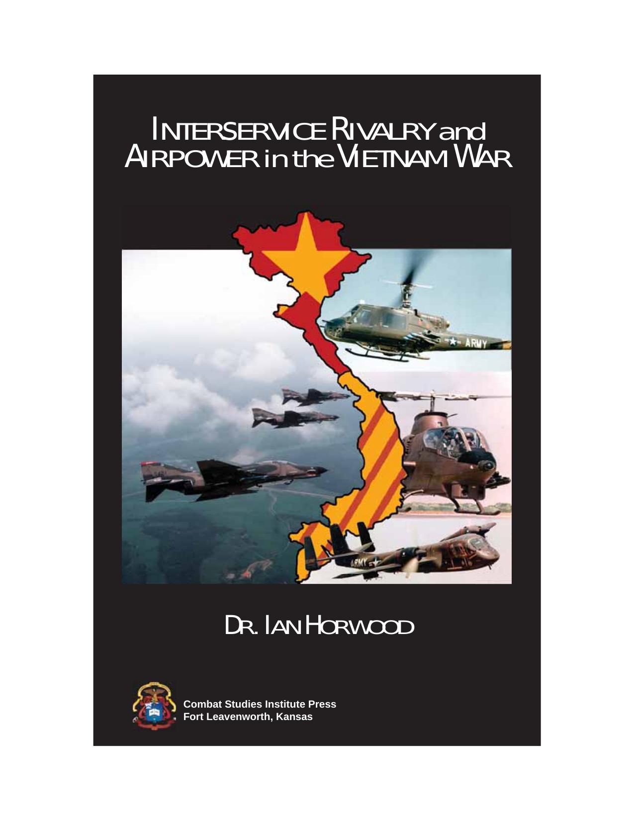 Interservice rivalry and airpower in the Vietnam War by Dr. Ian Horwood