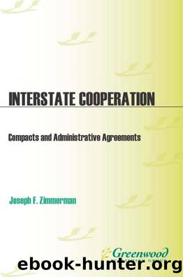 Interstate Cooperation: Compacts and Administrative Agreements : Compacts and Administrative Agreements by Joseph F. Zimmerman