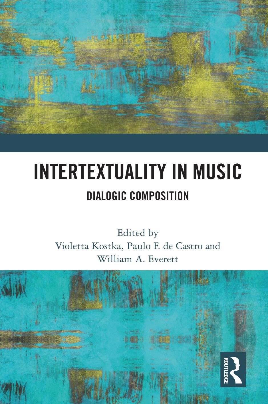 Intertextuality in Music: Dialogic Composition by Violetta Kostka (editor) Paulo F. de Castro (editor) William A. Everett (editor)