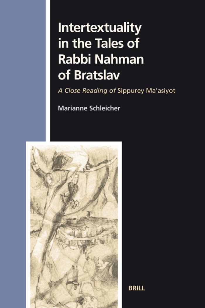 Intertextuality in the Tales of Rabbi Nahman of Bratslav: A Close Reading of Sippurey Ma'asiyot by Marianne Schleicher