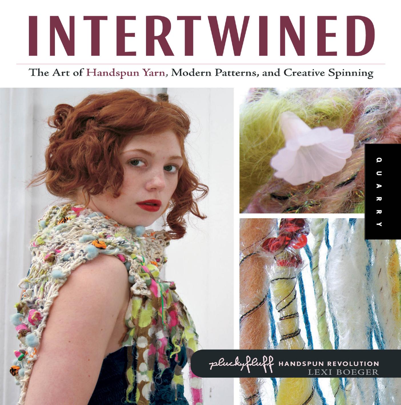 Intertwined: The Art of Handspun Yarn, Modern Patterns, and Creative Spinning by Boeger Lexi