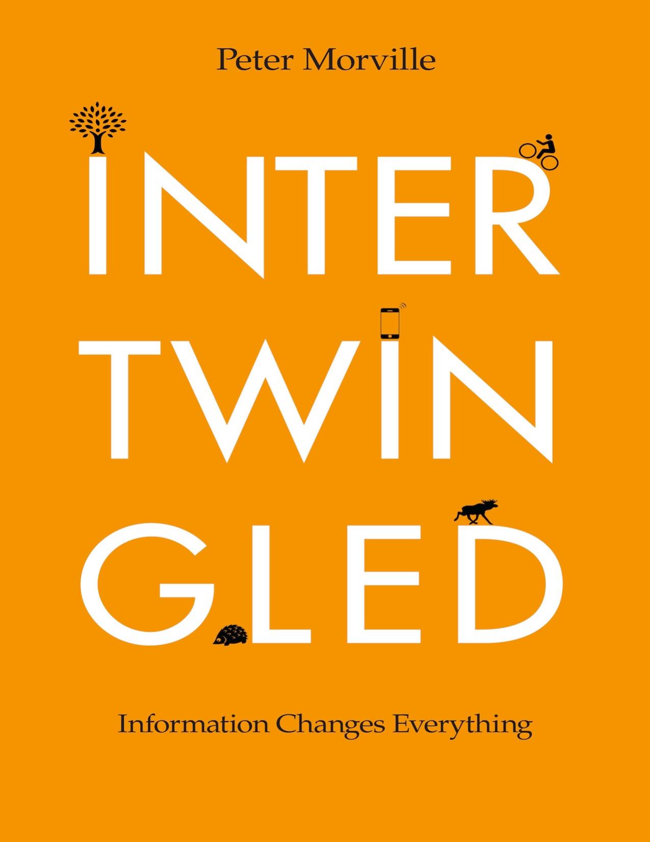 Intertwingled: Information Changes Everything by Peter Morville