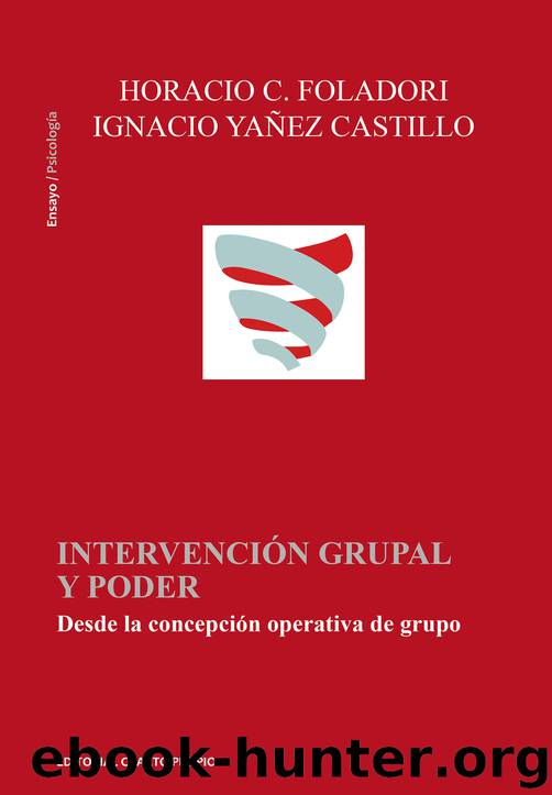 Intervención grupal y poder: Desde la concepción operativa de grupo (Spanish Edition) by Horacio Foladori & Ignacio Yañez Castillo