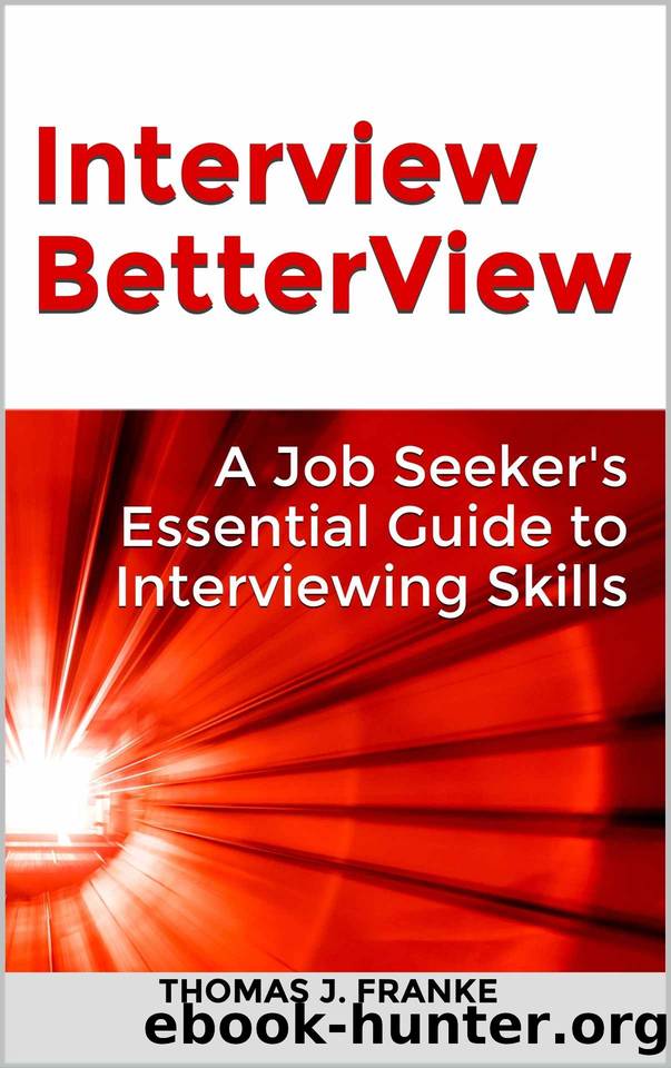 Interview BetterView: A Job Seeker's Essential Guide to Interviewing Skills by Thomas Franke