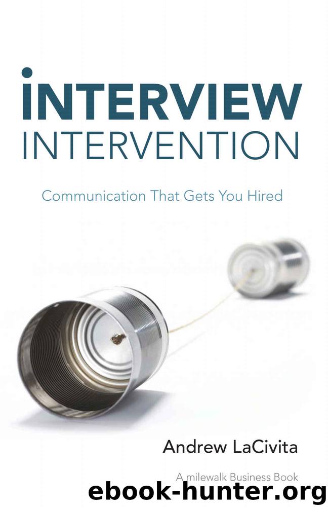 Interview Intervention: Communication That Gets You Hired: a Milewalk Business Book by Andrew LaCivita