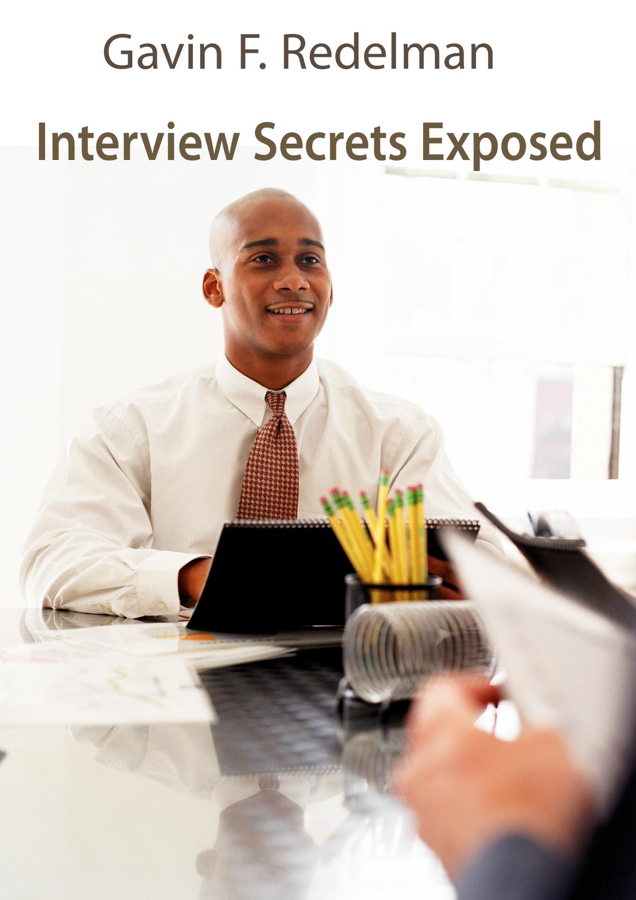 Interview Secrets Exposed by Gavin F. Redelman