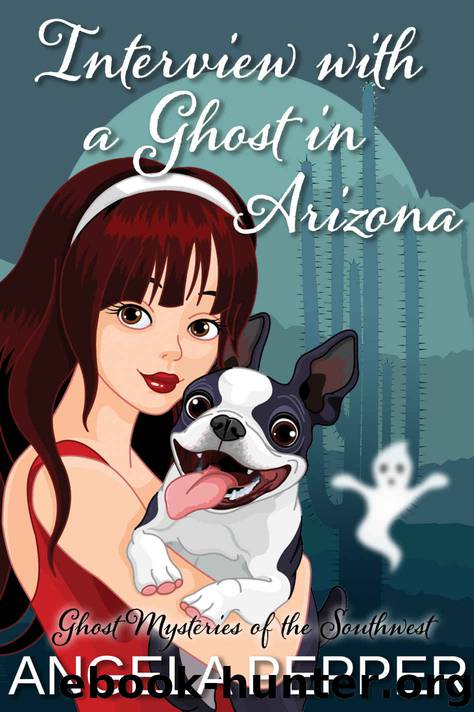 Interview with a Ghost in Arizona (Humorous Cozy Mystery) (Ghost Mysteries of the Southwest Book 2) by Angela Pepper