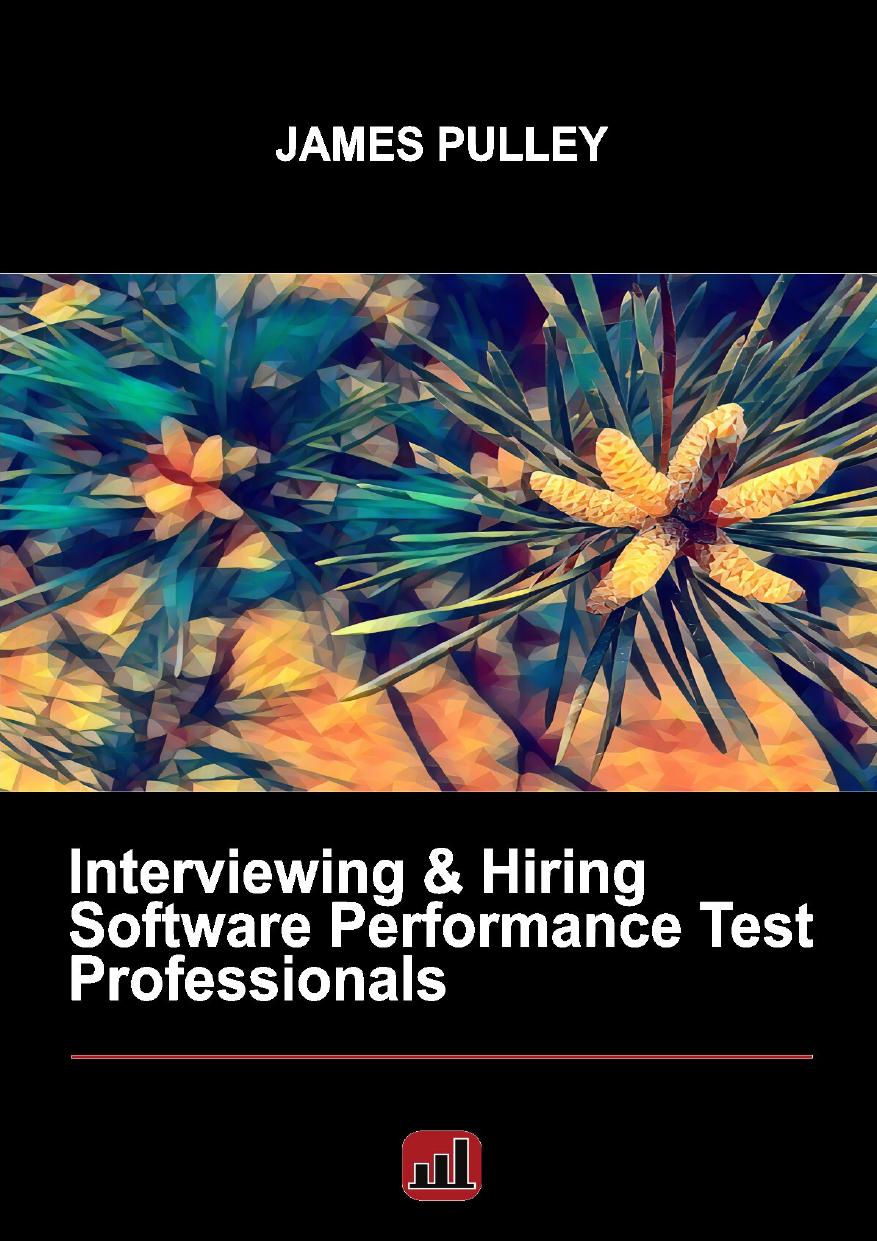 Interviewing & Hiring Software Performance Test Professionals by James L. Pulley