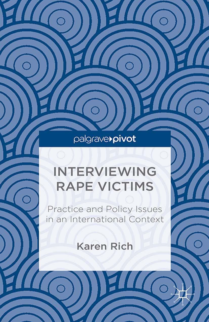 Interviewing Rape Victims: Practice and Policy Issues in an International Context by Karen Rich (auth.)