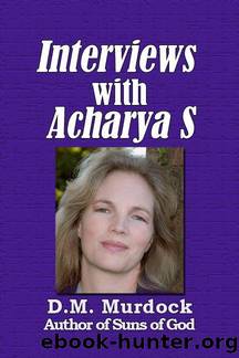 Interviews with Acharya S by D.M. Murdock & Acharya S