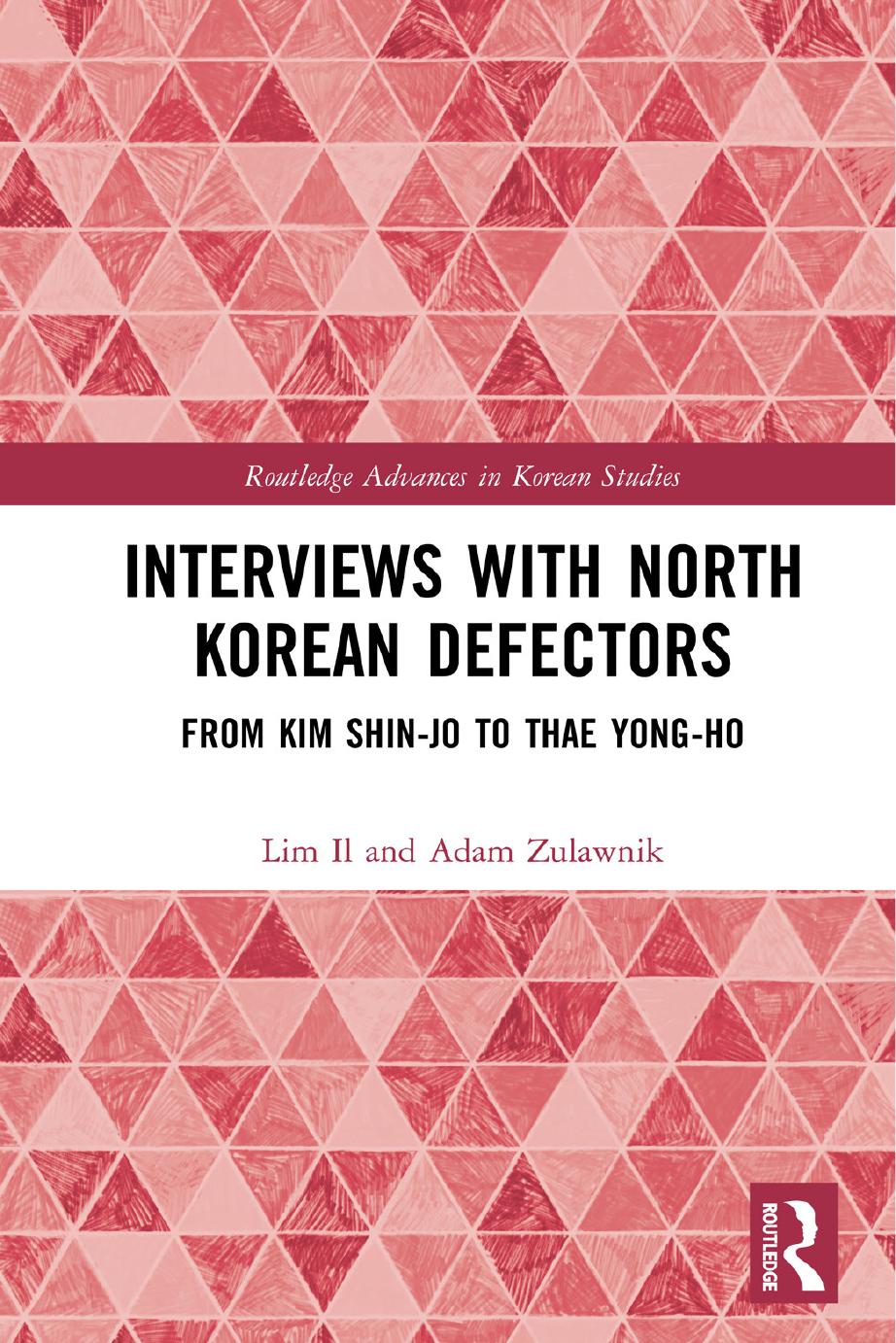 Interviews with North Korean Defectors: From Kim Shin-jo to Thae Yong-ho by Lim Il and Adam Zulawnik