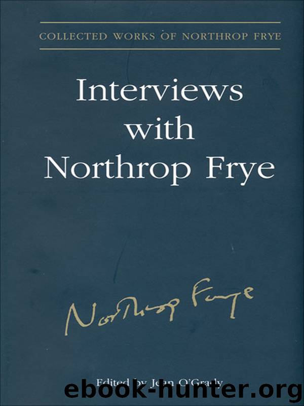 Interviews with Northrop Frye by Frye Northrop.;O'Grady Jean;
