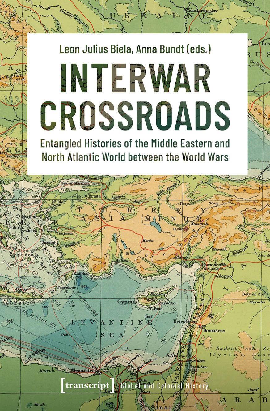 Interwar Crossroads - Entangled Histories of the Middle Eastern and North Atlantic World between the World Wars by Leon Julius Biela Anna Bundt (eds.)
