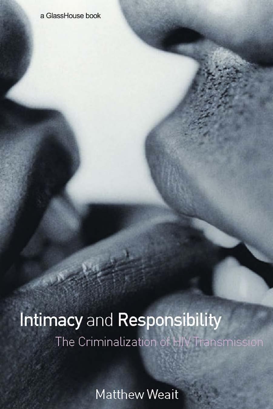 Intimacy and Responsibility: The Criminalisation of HIV Transmission by Matthew Weait
