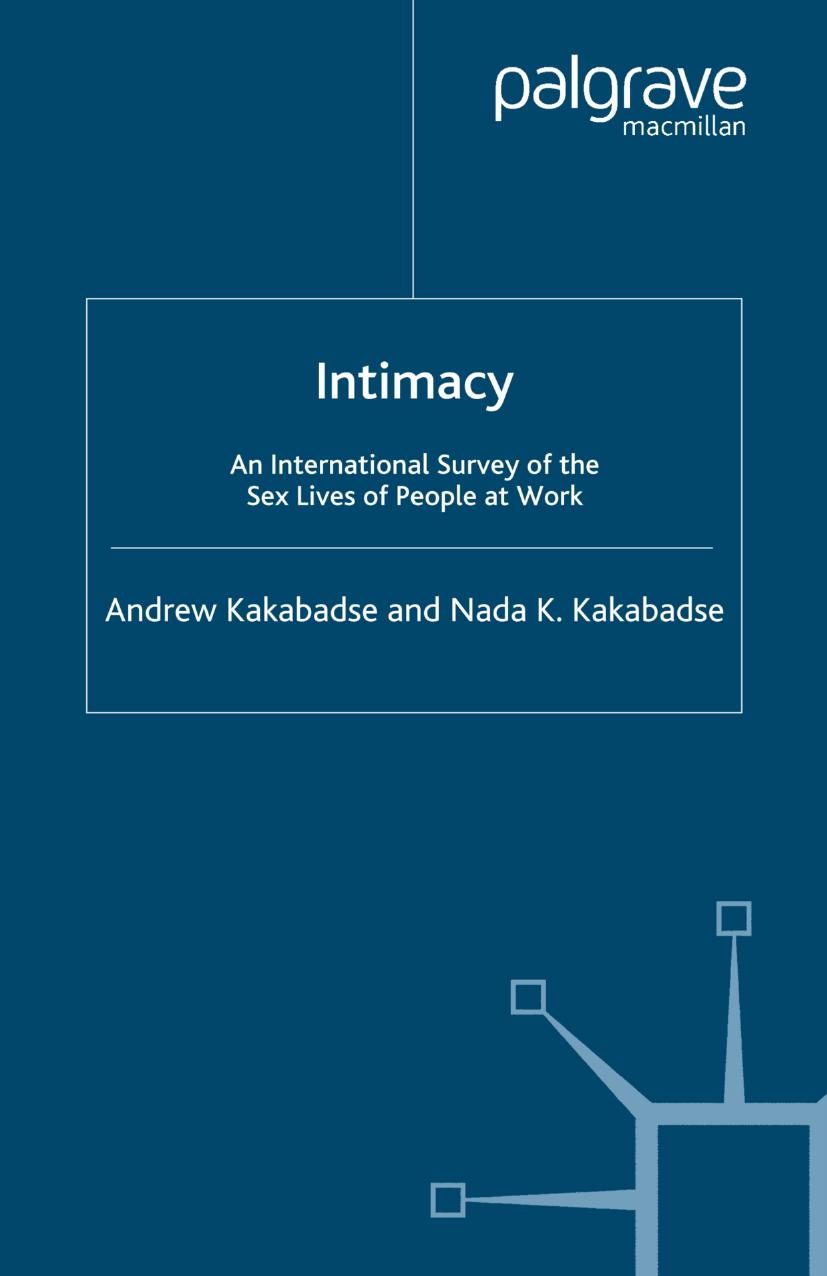 Intimacy: An International Survey of the Sex Lives of People at Work by Andrew Kakabadse Nada K. Kakabadse (auth.)