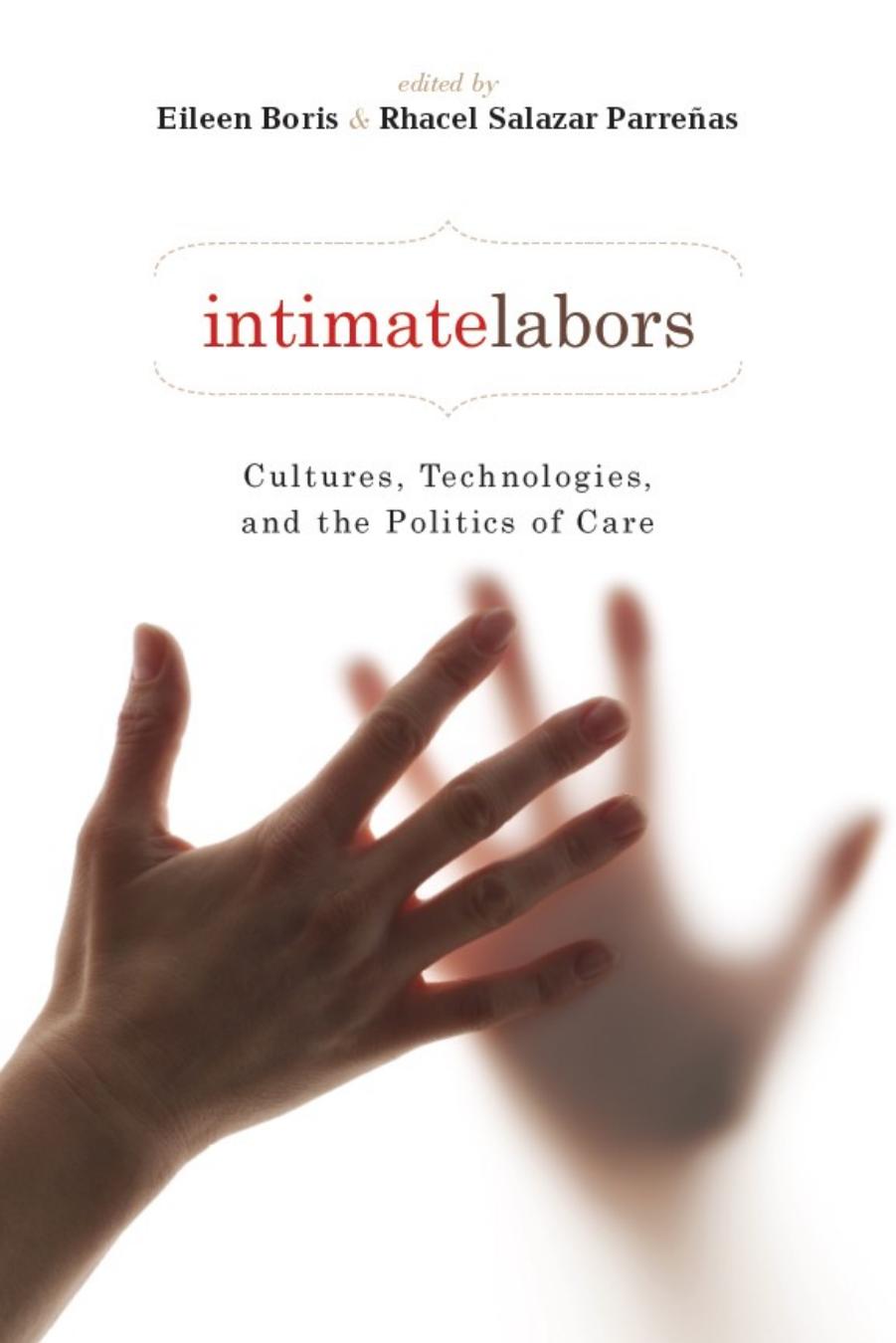 Intimate Labors: Cultures, Technologies, and the Politics of Care by Rhacel Salazar Parreñas; Eileen Boris