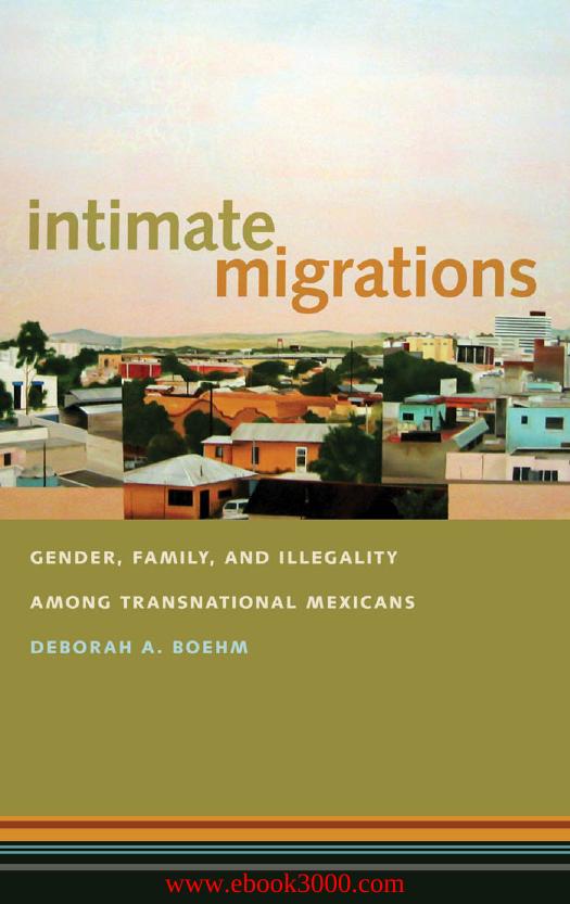 Intimate Migrations: Gender, Family, and Illegality among Transnational Mexicans by Unknow