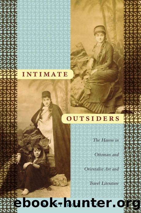 Intimate Outsiders : The Harem in Ottoman and Orientalist Art and Travel Literature by Mary Roberts; Nicholas Thomas