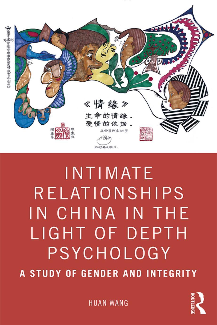 Intimate Relationships in China in the Light of Depth Psychology: A Study of Gender and Integrity by Huan Wang
