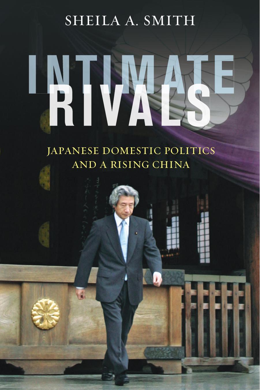 Intimate Rivals: Japanese Domestic Politics and a Rising China by Sheila A. Smith