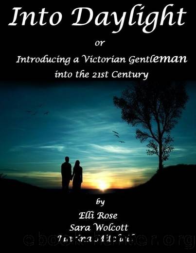 Into Daylight or Introducing a Victorian Gentleman into the 21st Century by Rose Elli & Wolcott Sara & Mitchell Marina