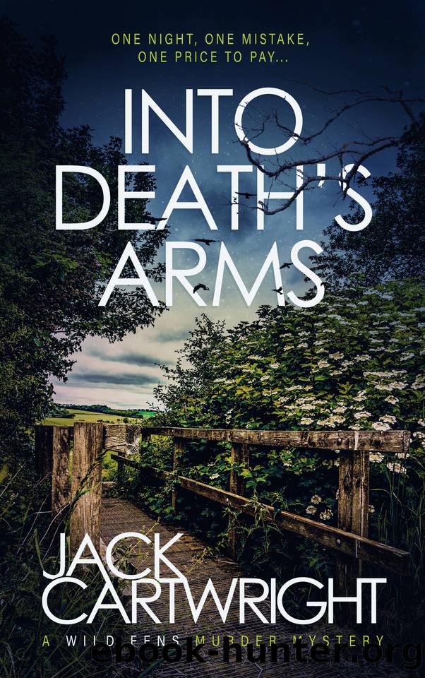 Into Death's Arms: A British Murder Mystery (The Wild Fens Murder Mystery Series Book 12) by Jack Cartwright
