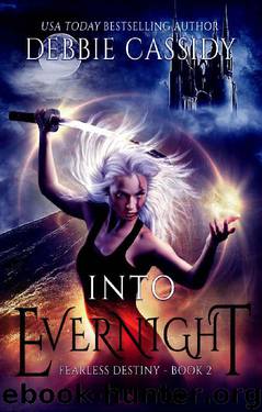 Into Evernight: an Urban Fantasy Novel (Fearless Destiny Book 2) by Debbie Cassidy