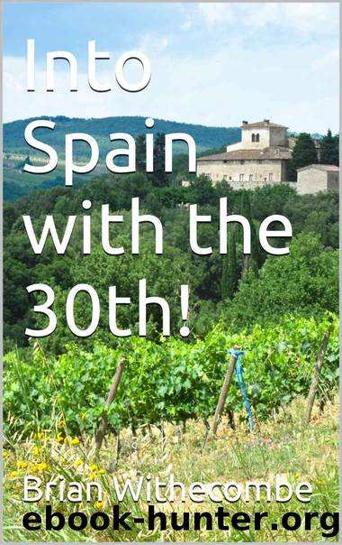 Into Spain with the 30th! by Withecombe Brian
