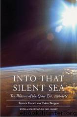 Into That Silent Sea - Trailblazers of the Space Era, 1961-1965 by Colin Burgess