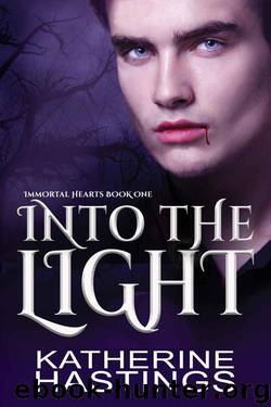Into The Light (Immortal Hearts Book 1) by Katherine Hastings