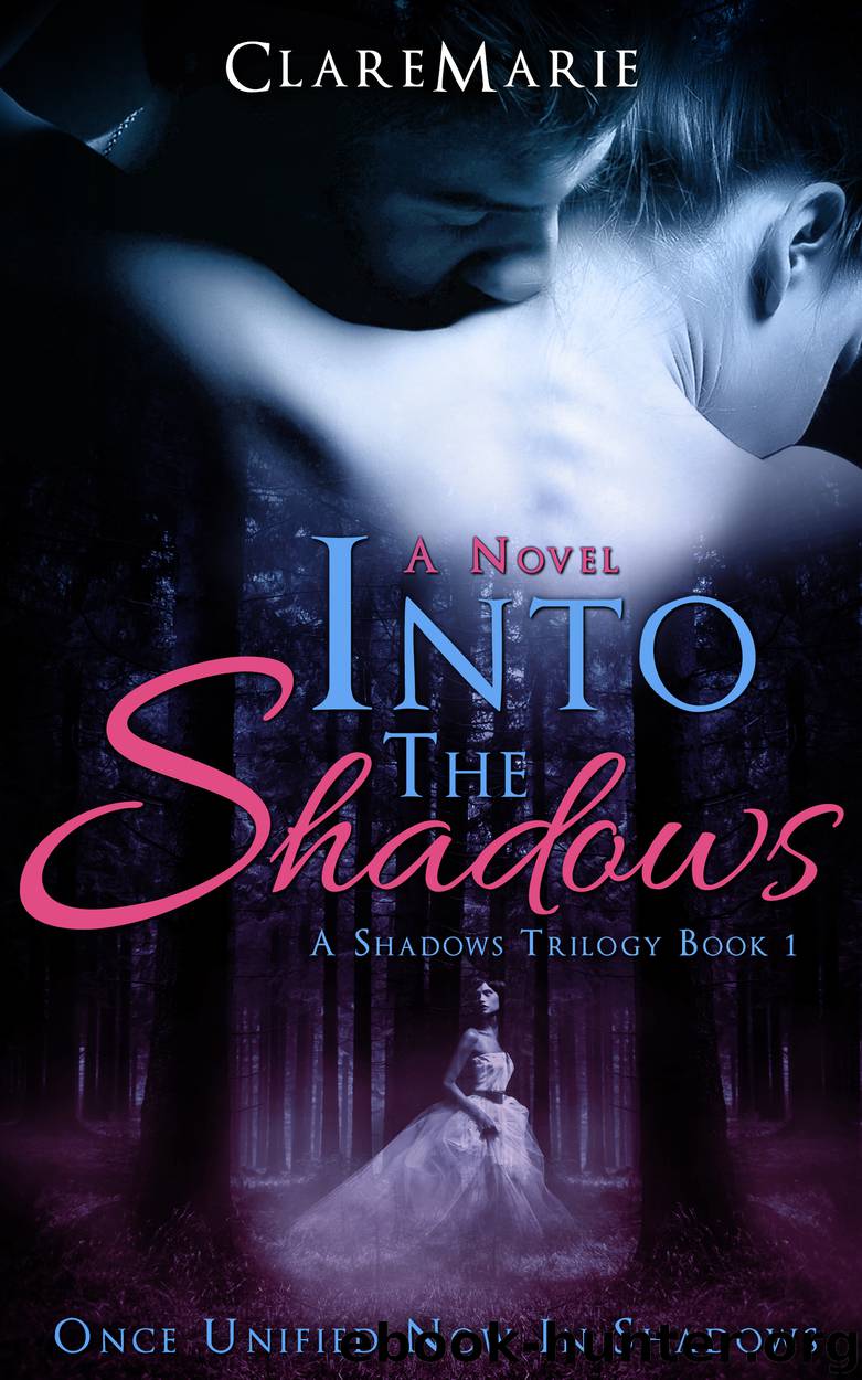 Into The Shadows (The Shadows Trilogy Book 1) by Claremarie