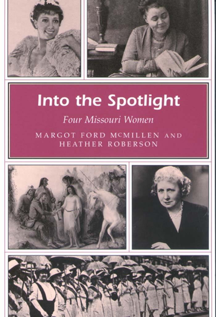 Into The Spotlight: Four Missouri Women (Missouri Heritage Readers) by Margot Ford McMillen Heather Roberson