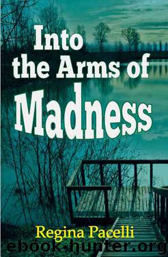 Into the Arms of Madness: A Novel of Suspense by Regina Pacelli