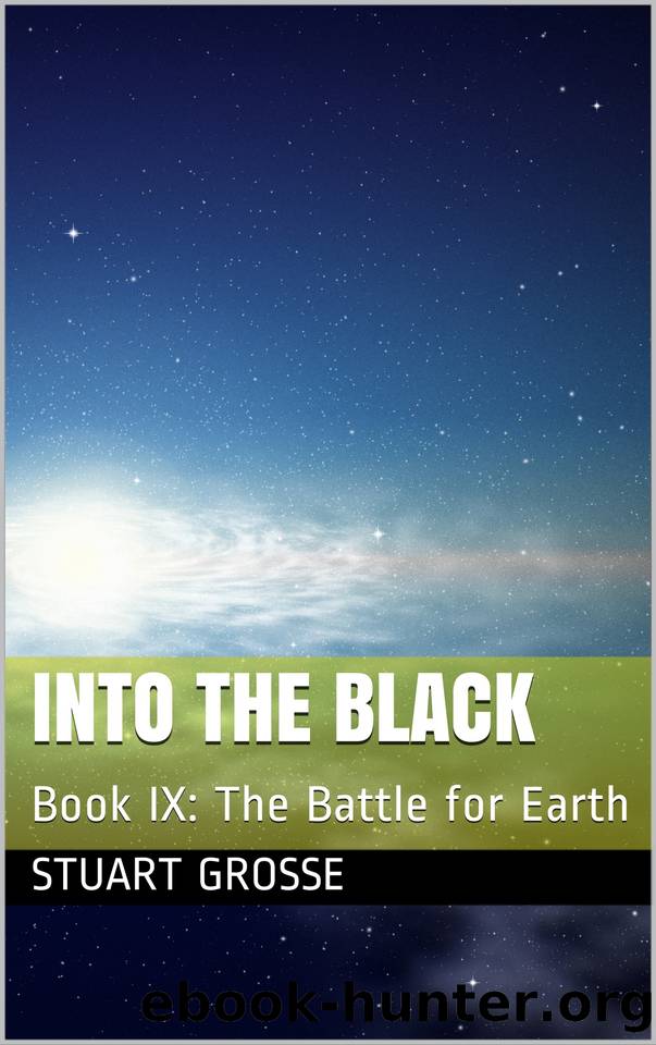 Into the Black: Book: IX: The Battle for Earth by Stuart Grosse