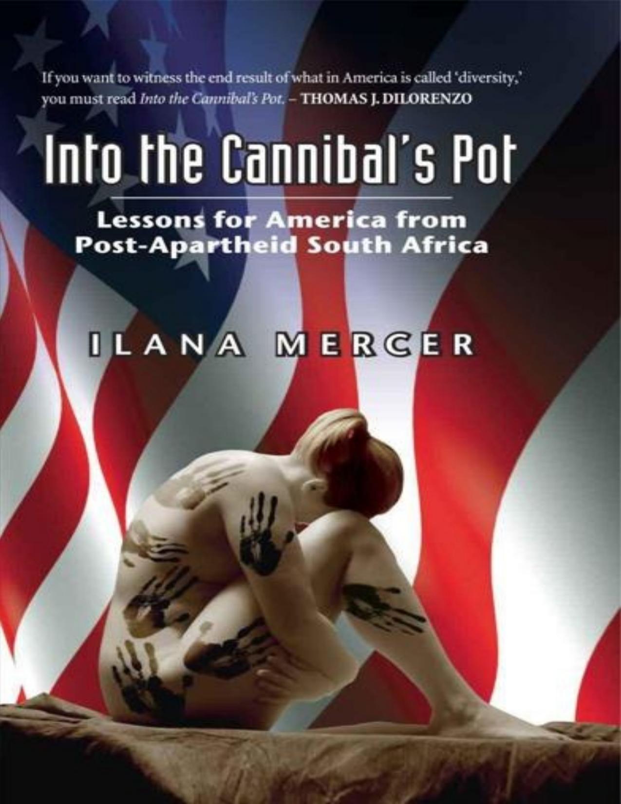 Into the Cannibal's Pot: Lessons for America from Post-Apartheid South Africa by Mercer Ilana