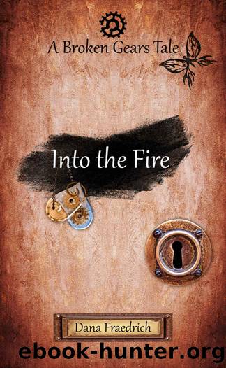 Into the Fire (Broken Gears Book 2) by Dana Fraedrich
