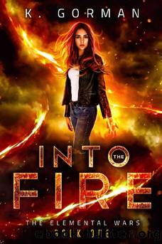 Into the Fire (The Elemental Wars Book 1) by K. Gorman