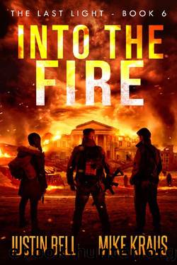 Into the Fire - The Last Light Book 6: (A Thrilling Post-Apocalyptic Survival Series) by Justin Bell & Mike Kraus