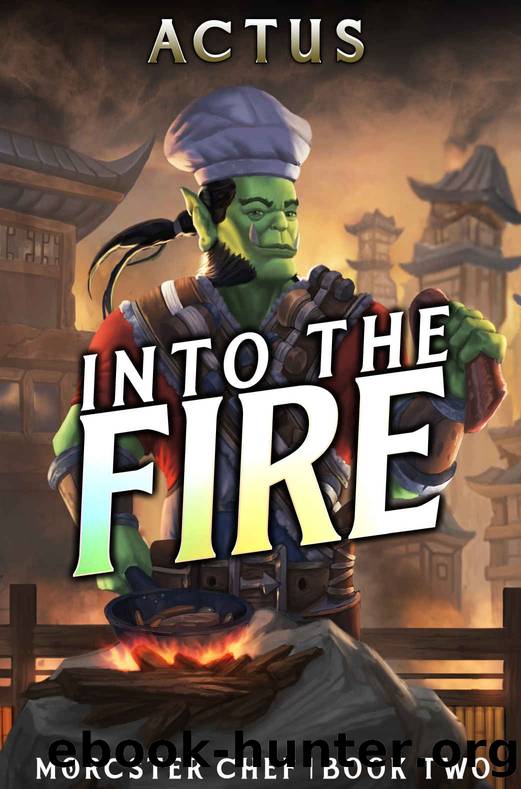 Into the Fire: A LitRPG Fantasy Cooking Adventure (Morcster Chef Book 2) by Actus