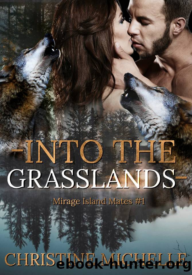 Into the Grasslands: A rejected mate, wolf-shifter, paranormal romance with bite! (Mirage Islands Mates Book 1) by Christine Michelle