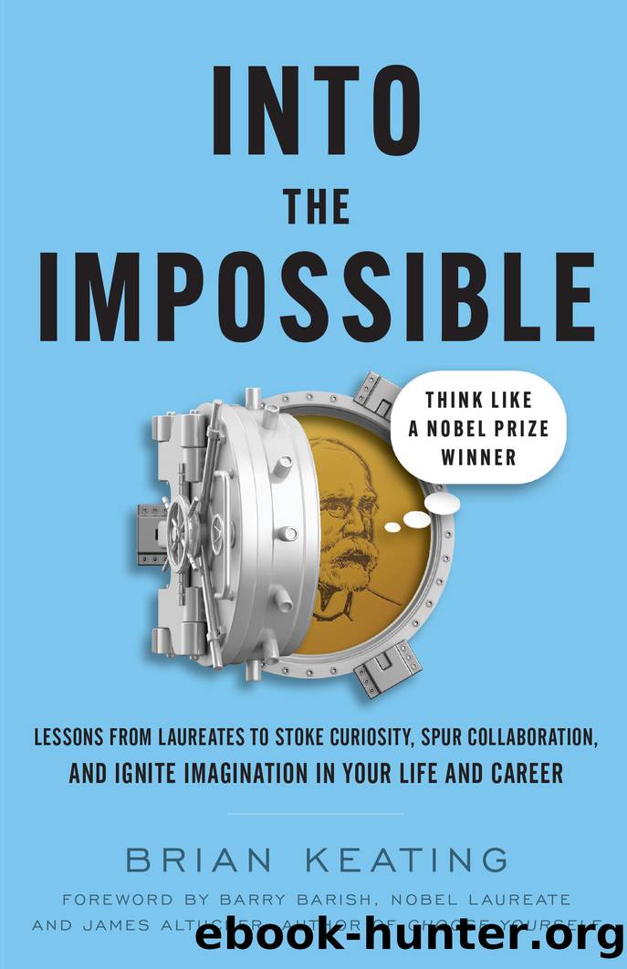Into the Impossible: Think Like a Nobel Prize Winner: Lessons from Laureates to Stoke Curiosity, Spur Collaboration, and Ignite I by Brian Keating