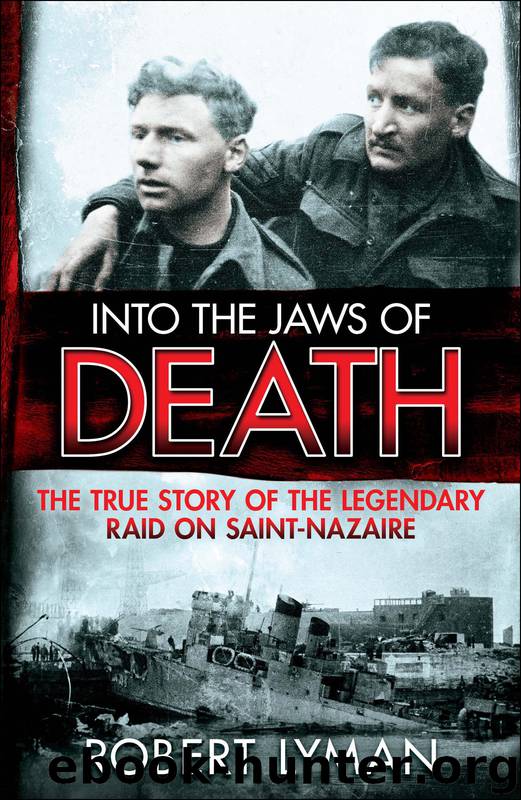 Into the Jaws of Death: The True Story of the Legendary Raid on Saint-Nazaire by Lyman Robert