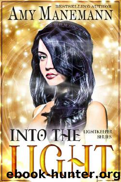 Into the Light (a Lightkeeper Novel Book 1) by Amy Manemann