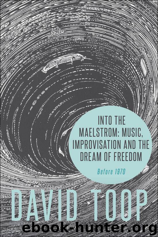 Into the Maelstrom: Music, Improvisation and the Dream of Freedom by Toop David
